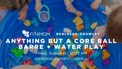 AUG 15 Anything but a Core Ball Barre Water Play.png