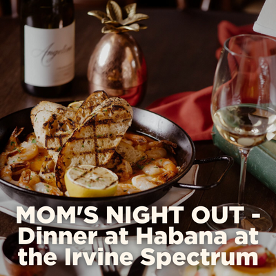 MOM'S NIGHT OUT - Dinner at Habana at the Irvine Spectrum POST Oct 12 2023.png