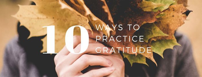 10 WAYS TO PRACTICE GRATITUDE 2.jpeg
