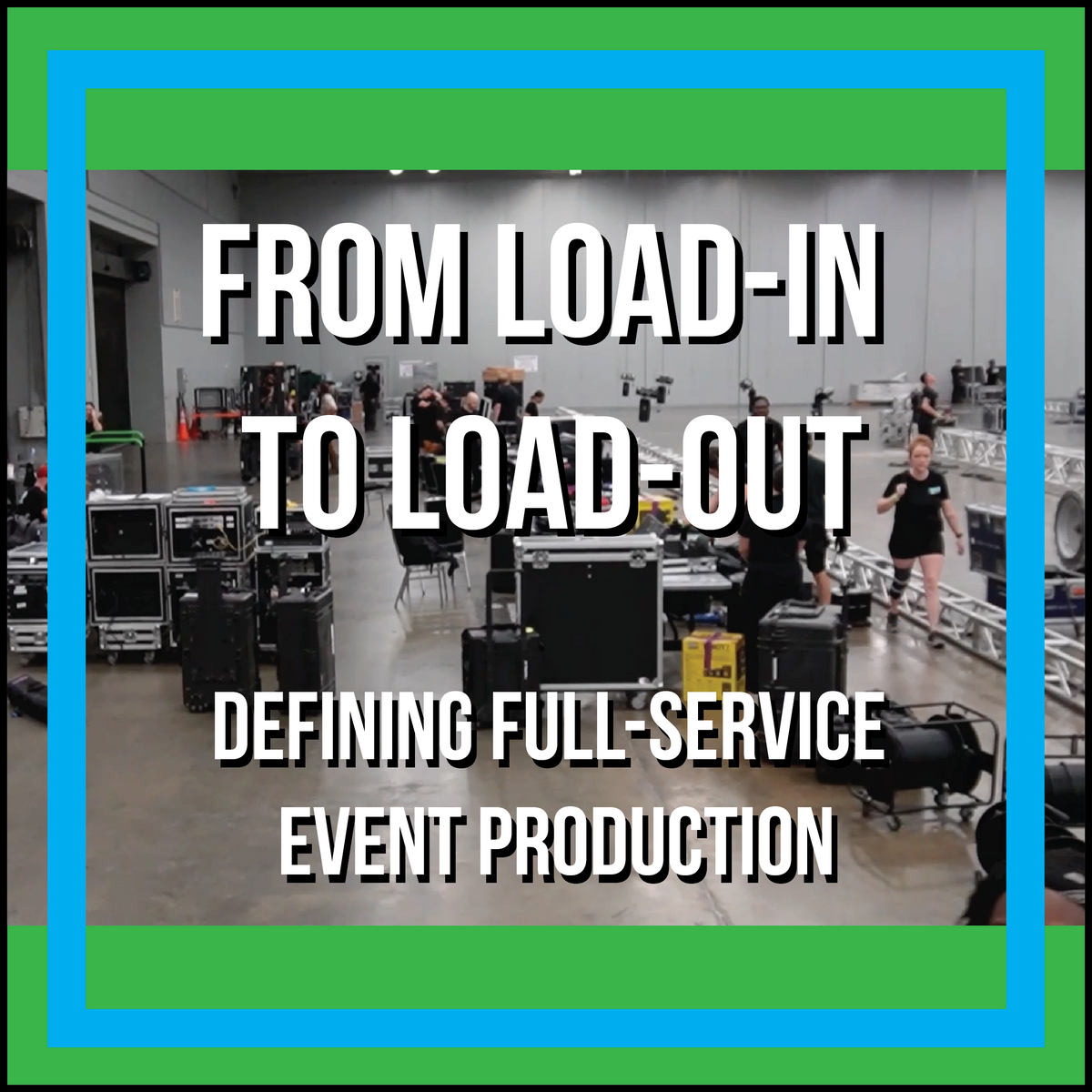 From Load in to Load Out