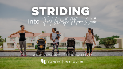 MAY 21 Striding into Fort Worth Mom Walk.png