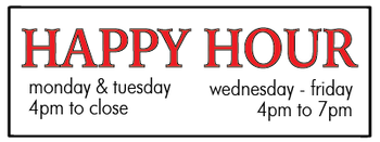 Weekday Happy Hour. All Night Monday & Tuesday. 4-7pm Wednesday - Friday