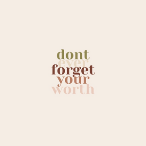 Don't Ever Forget Your Worth
