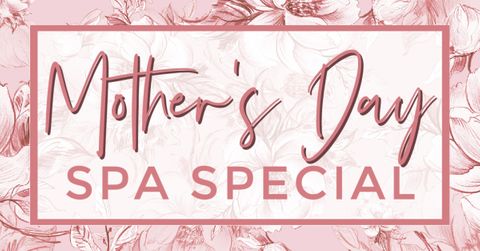 Mother's Day Spa Special.jpg