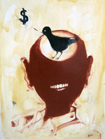 Mixed media on paper, 20” x 25.5” Paul Beck - I had a vision of a blue bird singing a tune about money, I still don’t know what it means.