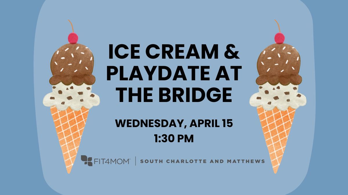 415 Ice Cream & Playdate @ The Bridge.jpg