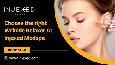 Choose the right Wrinkle Relaxer At Injexed Medspa.png