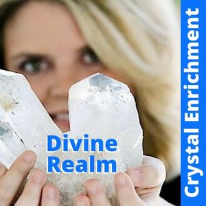 Crystal Enrichment Series: Divine Realm Crystal Enrichment Series: Divine Realm