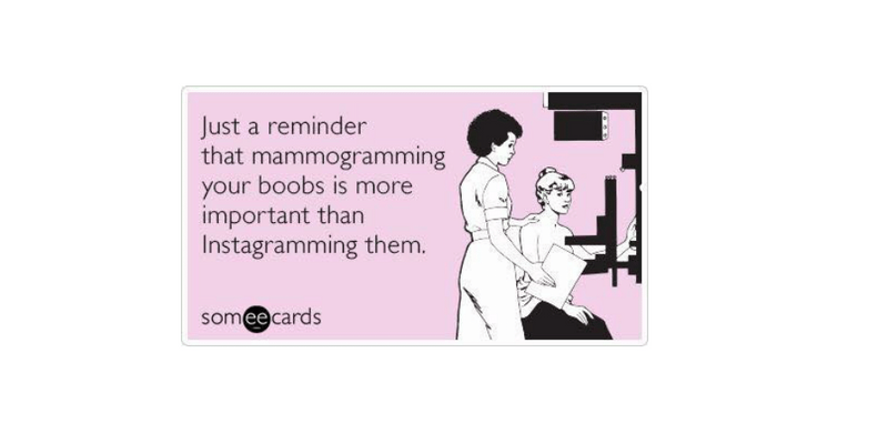 Breast Cancer Awareness Month  Remind a friend. Remind a family member.  Remind yourself. Go see your doctor every six to twelve months for a  checkup. It may not be the most