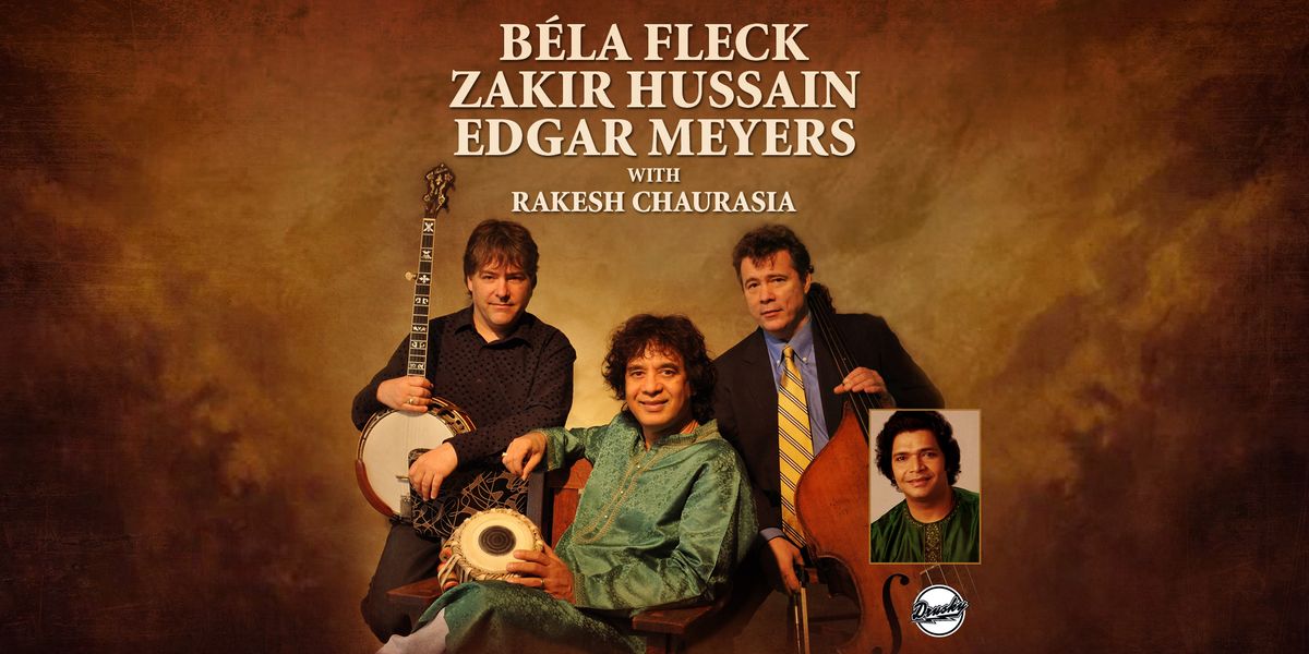 Béla Fleck, Zakir Hussain, Edgar Meyer with Rakesh Chaurasia