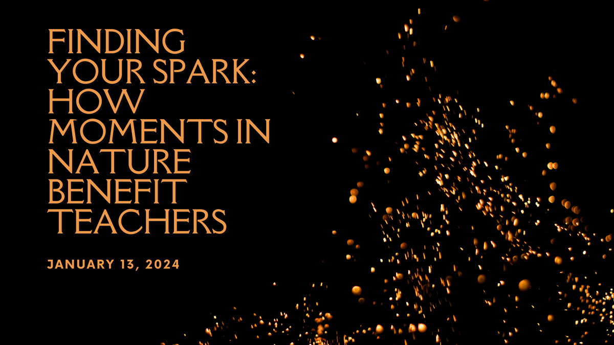 Finding Your Spark How Moments in Nature Benefit Teachers.png