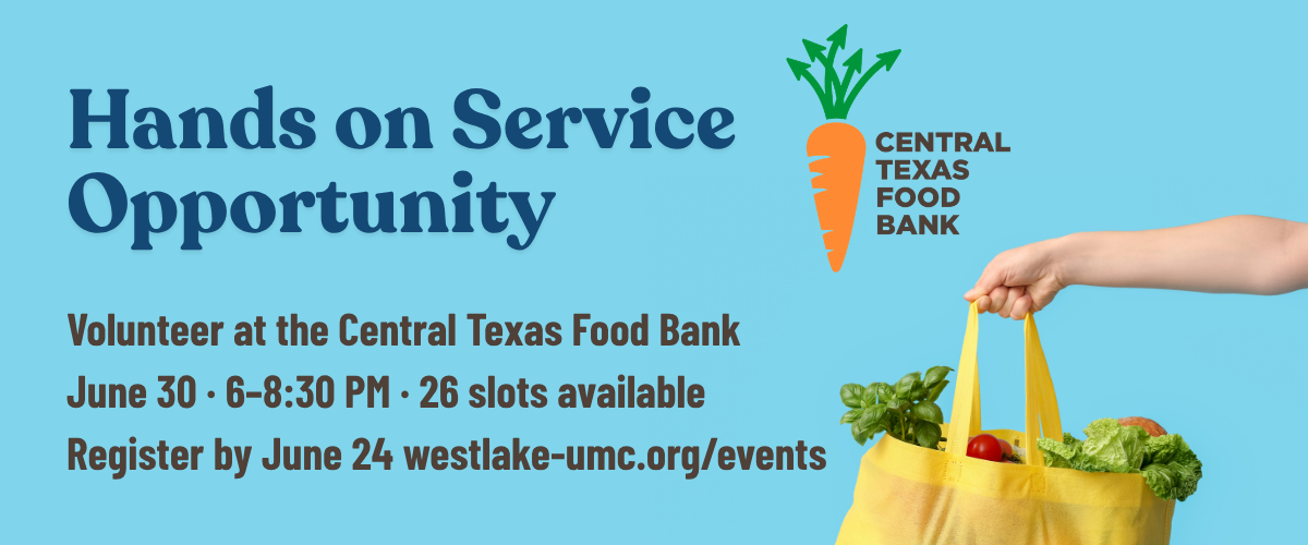 Hands-On Service Opportunity Come Volunteer at the Central Texas Food Bank June 30 · 6%E2%80%93830 PM 26 slots available · Register by June 24 westlake-umc.orgevents (2).png
