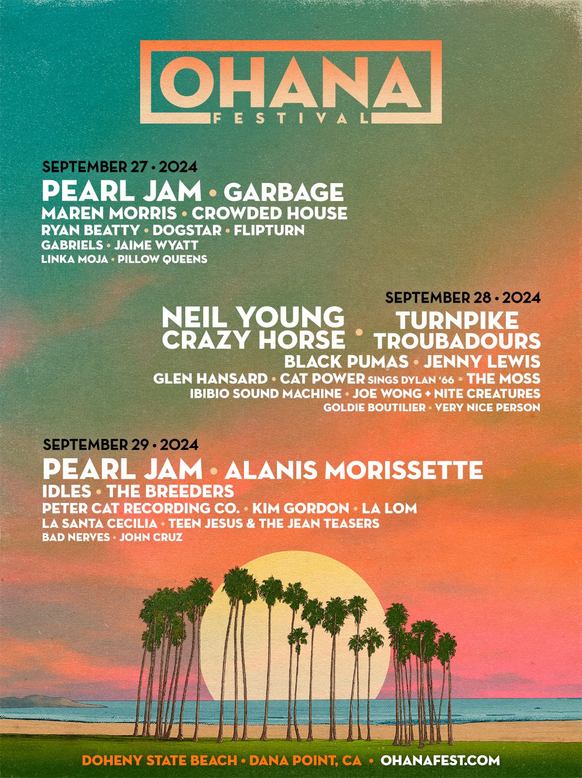 Ohana Festival 2024 Lineup: Pearl Jam (two sets), Neil Young Crazy Horse, Alan’s Morissette, Garbage, Turnpike Troubadours, Marin Morris, Crowded House, Black Pumas, Jenny Lewis, IDLES, The Breeders, Ryan Beatty, Dogstar, Flipturn, Glen Hansard, Cat Power 