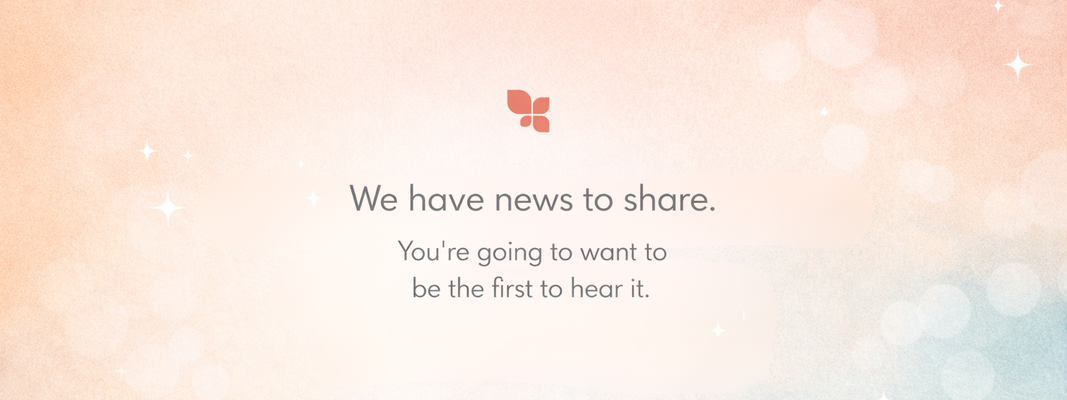 We have news to share.