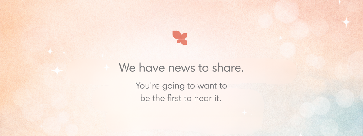 We have news to share.