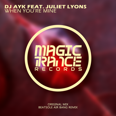 DJ Ayk feat. Juliet Lyons - When You're Mine DJ Ayk When You're Mine.png