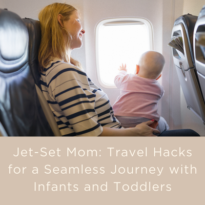 Jet-Set Mom Travel Hacks for a Seamless Journey with Infants and Toddlers.png