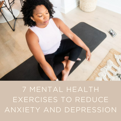 7 MENTAL HEALTH EXERCISES TO REDUCE ANXIETY AND DEPRESSION.png