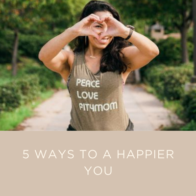 5 WAYS TO A HAPPIER YOU.png