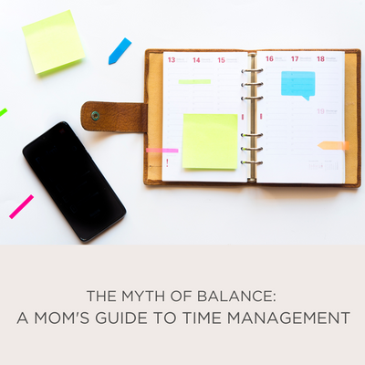 THE MYTH OF BALANCE A MOM'S GUIDE TO TIME MANAGEMENT (1).png