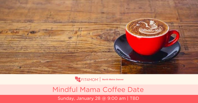 Mindful Mama Coffee Date with FIT4MOM North Metro Denver