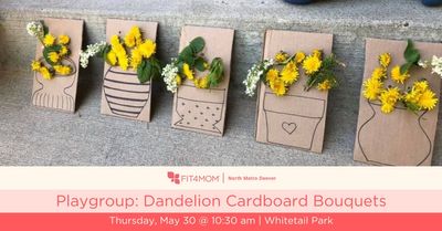 FIT4MOM North Metro Denver Playgroup: Dandelion Cardboard Bouquets