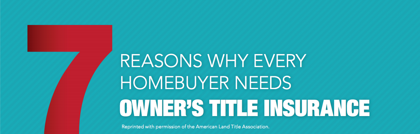 7 Reason Why Every Homebuyer Needs Owner's Title Insurance