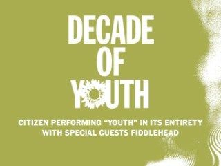 Citizen - 10 Years of Youth With Special Guests Fiddlehead and Chronophage