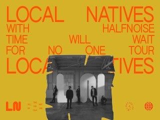 Local Natives - Time Will Wait For No One Tour With Special Guest HalfNoise