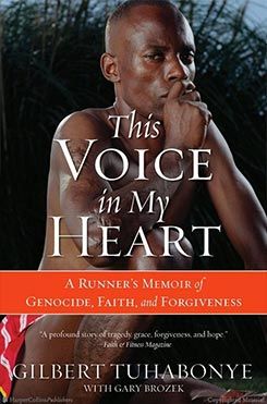 This Voice in My Heart: A Runner's Memoir of Genocide, Faith & Forgiveness, by Gilbert Tuhabonye