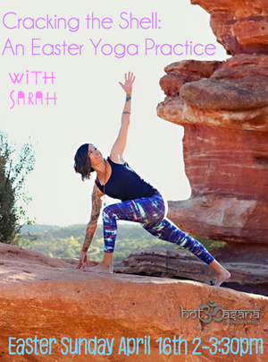 Join Sarah Martin on Easter Sunday in this 90 minute Hot Flow. Inspired by the Easter Holiday, this class will focus on cracking the shell; letting go of false beliefs and ideas so that you may resurrect a new way of being. Shedding light on your hopes, intentions, and the limitless possibilities of a renewed spirit. Cracking The Shell- An Easter Yoga Practice