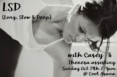 Long Slow Deep with Casey and Theresa Assisting 2-4pm LSD with Casey