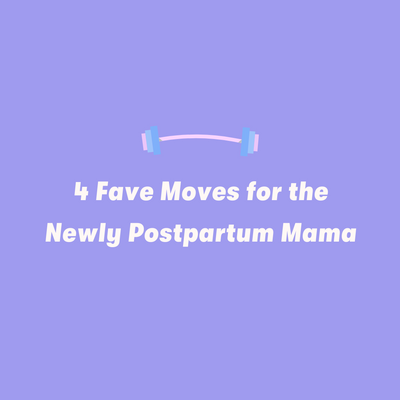 4 Moves for the Newly Postpartum Mama 